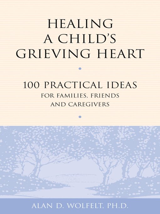 Title details for Healing a Child's Grieving Heart by Alan Wolfelt - Available